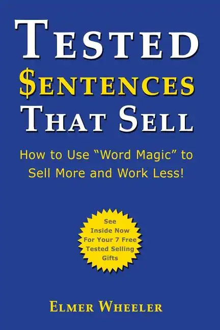 Tested Sentences That Sell: How To Use "Word Magic" To Sell More And Work Less! - Paperback