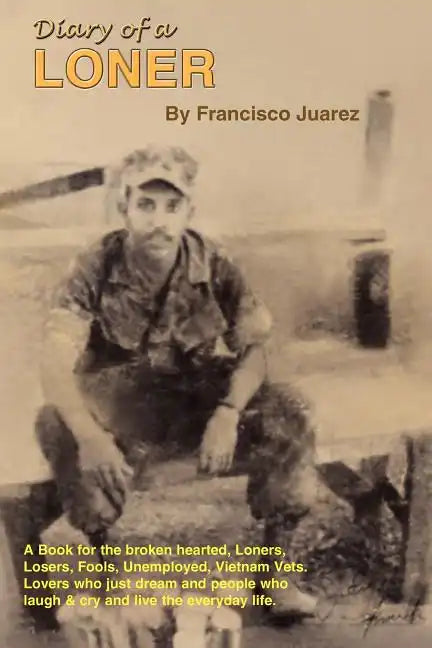 Diary of a Loner: A Book for the Broken Hearted, Loners, Losers, Fools, Unemployed, Vietnam Vets, Lovers, Who Just Dream... - Paperback