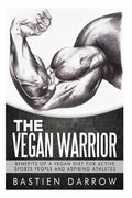 The Vegan Warrior: Benefits Of A Vegan Diet For Active Sports People And Aspiring Athletes - Paperback