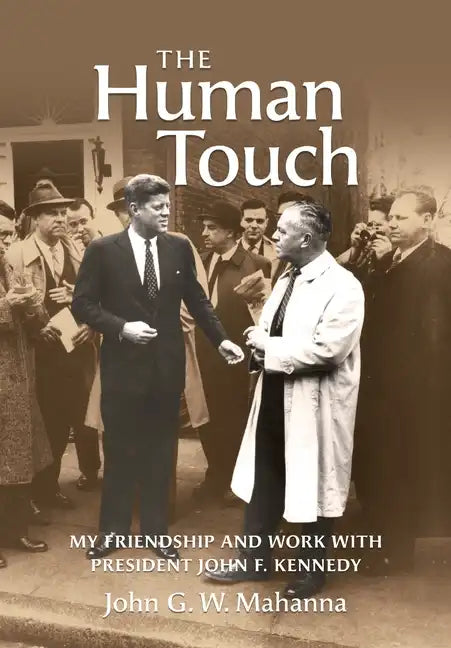 The Human Touch: My Friendship and Work with President John F. Kennedy - Hardcover