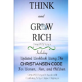 Think And Grow Rich Original 1937 Version: Including Updated Workbook Using The Christiansen Code For Women, Men, and Children Of All Ages - Paperback