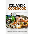 Icelandic Cookbook: Traditional Authentic Recipes from Iceland - Paperback