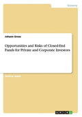 Opportunities and Risks of Closed-End Funds for Private and Corporate Investors - Paperback