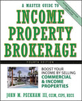 A Master Guide to Income Property Brokerage: Boost Your Income by Selling Commercial and Income Properties - Hardcover