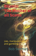 Bitcoin: The Mother of all Scams: Lies, manipulation and gambling - Paperback