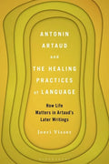 Antonin Artaud and the Healing Practices of Language: How Life Matters in Artaud's Later Writings - Paperback