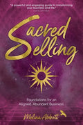 Sacred Selling: Foundations for an Aligned, Abundant Business - Paperback