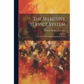 The Selective Service System: Its Aims and Accomplishments; Its Future - Paperback