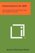 Expansionists Of 1898: The Acquisition Of Hawaii And The Spanish Islands - Paperback