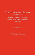 Hammatt Papers: Early Inhabitants of Ipswich, Massachusetts, 1633-1700 - Paperback
