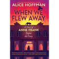 When We Flew Away: A Novel of Anne Frank Before the Diary - Library Binding