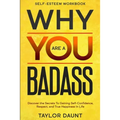 Self Esteem Workbook: WHY YOU ARE A BADASS - Discover the Secrets To Gaining Self-Confidence, Respect, and True Happiness In Life - Paperback