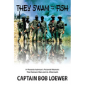 They Swam with the Fish: A Phoenix Advisor's Pictorial Memoir: The Vietnam War and its Aftermath - Paperback