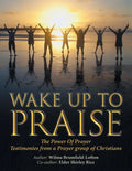 Wake up to Praise: The Power of Prayer Testimonies from a Prayer Group of Christians - Paperback