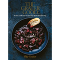 The Grater Good: Hearty, Delicious Recipes for Plant-Based Living - Hardcover