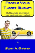 Profile Your Target Market: Build and use an avatar of your ideal customer or client - Paperback