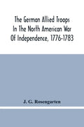 The German Allied Troops In The North American War Of Independence, 1776-1783 - Paperback