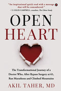Open Heart: The Transformational Journey of a Doctor Who, After Bypass Surgery at 61, Ran Marathons and Climbed Mountains - Paperback