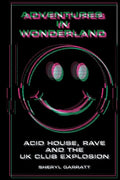 Adventures In Wonderland: Acid house, rave and the UK club explosion - Paperback
