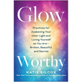 Glow-Worthy: Practices for Awakening Your Inner Light and Loving Yourself as You Are--Broken, Beautiful, and Sacred - Paperback