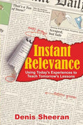 Instant Relevance: Using Today's Experiences to Teach Tomorrow's Lessons - Paperback