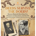 Deeds Survive the Doers!: Horace Mann & Dorothea Dix, Pioneers in Education and Health Grade 5 Social Studies Children's Historical Biographies - Hardcover