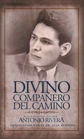 Divino Compañero Del Camino: Biografía Del Pastor Antonio Rivera Compilación Por El Juan D. Herrera - Hardcover