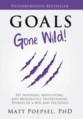Goals Gone Wild!: 101 Inspiring, Motivating, and Moderately Entertaining Stories of a Boy and His Goals - Hardcover