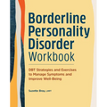 Borderline Personality Disorder Workbook: Dbt Strategies and Exercises to Manage Symptoms and Improve Well-Being - Paperback