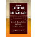 Between the Bridge and the Barricade: Jewish Translation in Early Modern Europe - Hardcover