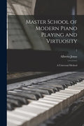 Master School of Modern Piano Playing and Virtuosity; a Universal Method; 1 - Paperback