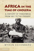 Africa in the Time of Cholera: A History of Pandemics from 1817 to the Present - Paperback