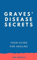 Graves' Disease Secrets: Your Guide for Healing - Paperback