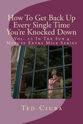 How To Get Back Up Every Single Time You're Knocked Down: Vol. 12 In The Sub 4 Minute Extra Mile Series - Paperback