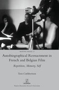Autobiographical Reenactment in French and Belgian Film: Repetition, Memory, Self - Hardcover