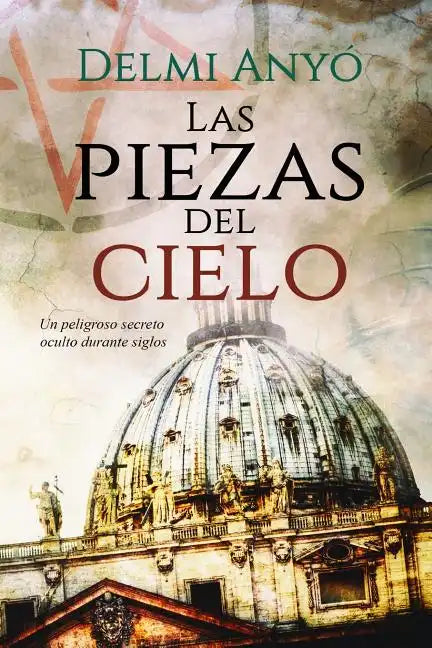 Las Piezas del Cielo.: Un Peligroso Secreto Oculto Durante Siglos. - Paperback