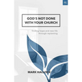 God's Not Done with Your Church: Finding Hope and New Life through Replanting - Paperback