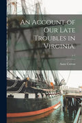 An Account of Our Late Troubles in Virginia.; c.1 - Paperback