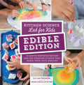 Kitchen Science Lab for Kids: Edible Edition: 52 Mouth-Watering Recipes and the Everyday Science That Makes Them Taste Amazing - Paperback