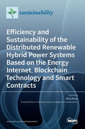 Efficiency and Sustainability of the Distributed Renewable Hybrid Power Systems Based on the Energy Internet, Blockchain Technology and Smart Contract - Hardcover