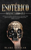 Esotérico: Incluye 2 Libros en 1- Guía de Ocultismo, Parapsicología. Descubre Todo Aquello que Siempre Has Temido Preguntar sobre lo Oculto - Paperback