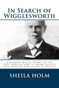 In Search of Wigglesworth: A Journey Which Speaks To The Very Core... - Paperback