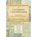 A Documentary History of Unitarian Universalism, Volume 1: From the Beginning to 1899 - Paperback