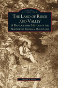 Land of Ridge and Valley: A Photographic History of the Northwest Georgia Mountains - Hardcover