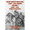 Crow Agency Montana 1898 - 1905 Census: Volume I 1898 - 1901 With Illustrations - Paperback