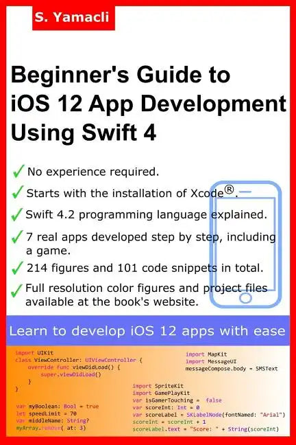 Beginner's Guide to iOS 12 App Development Using Swift 4: Xcode, Swift and App Design Fundamentals - Paperback