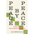 Peace by Peace: 99 Steps Toward Violence Prevention and De-Escalation - Paperback