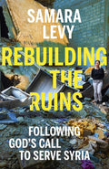 Rebuilding the Ruins: Following God's Call to Serve Syria - Hardcover