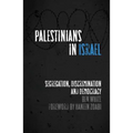 Palestinians in Israel: Segregation, Discrimination and Democracy - Paperback