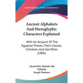 Ancient Alphabets And Hieroglyphic Characters Explained: With An Account Of The Egyptian Priests, Their Classes, Initiation, And Sacrifices (1806) - Hardcover